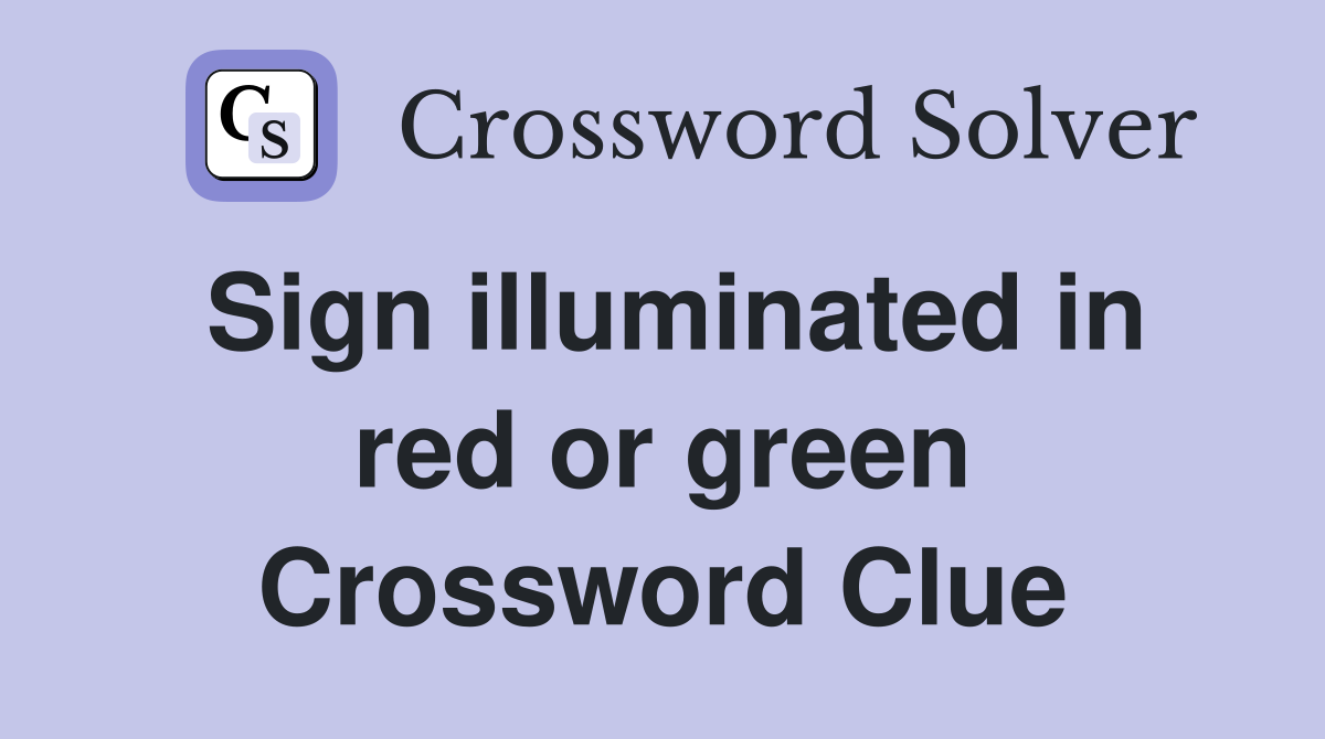 Sign illuminated in red or green Crossword Clue