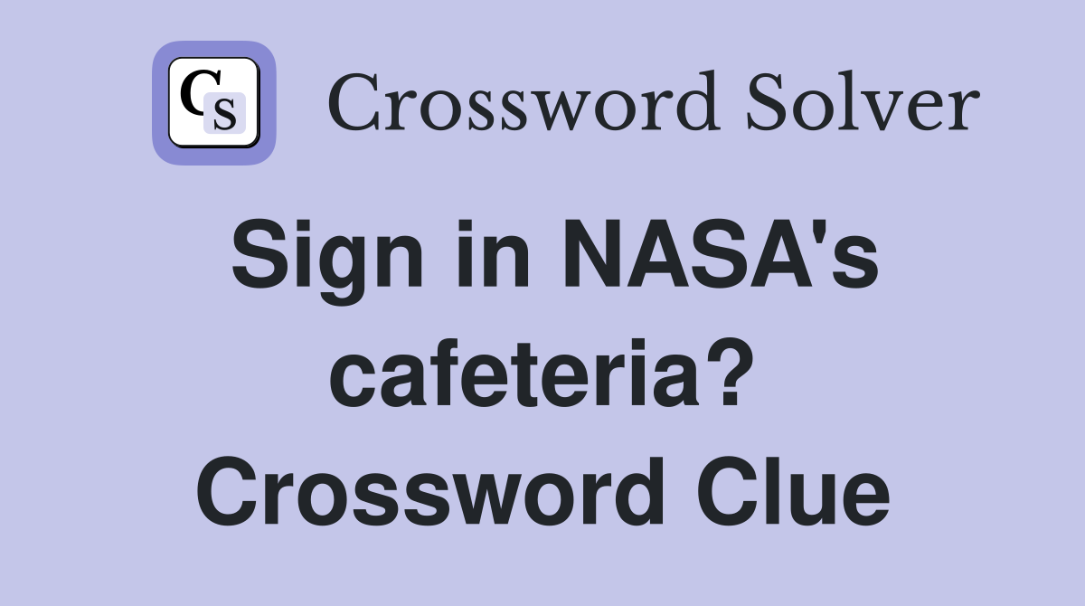 Sign in NASA's cafeteria? Crossword Clue