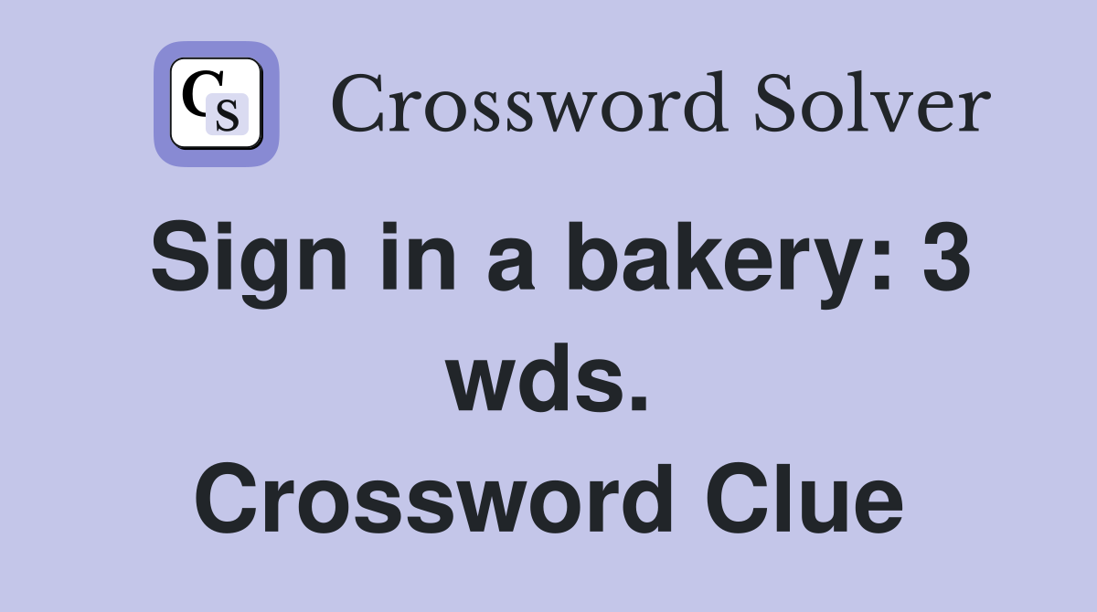 Sign in a bakery: 3 wds. Crossword Clue