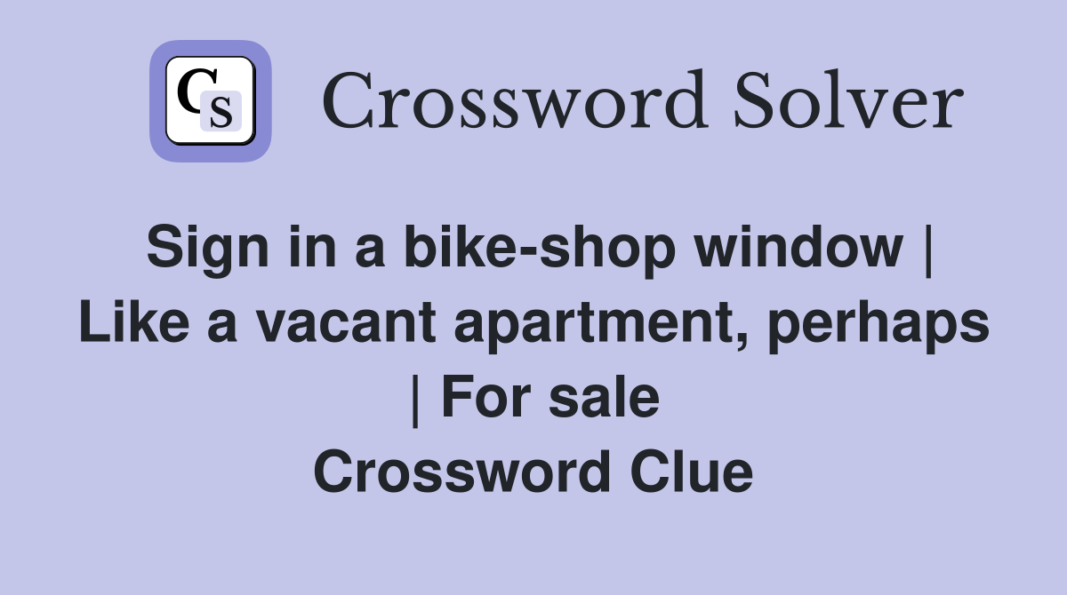 Sign in a bike-shop window | Like a vacant apartment, perhaps | For sale Crossword Clue