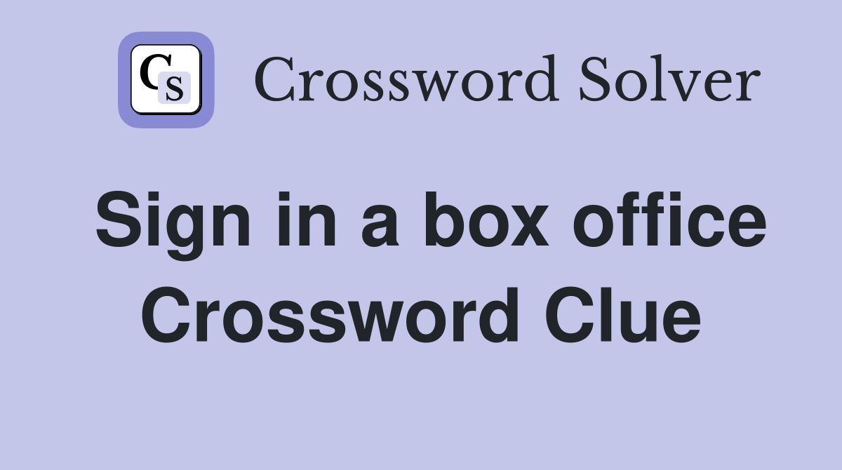 Sign in a box office Crossword Clue