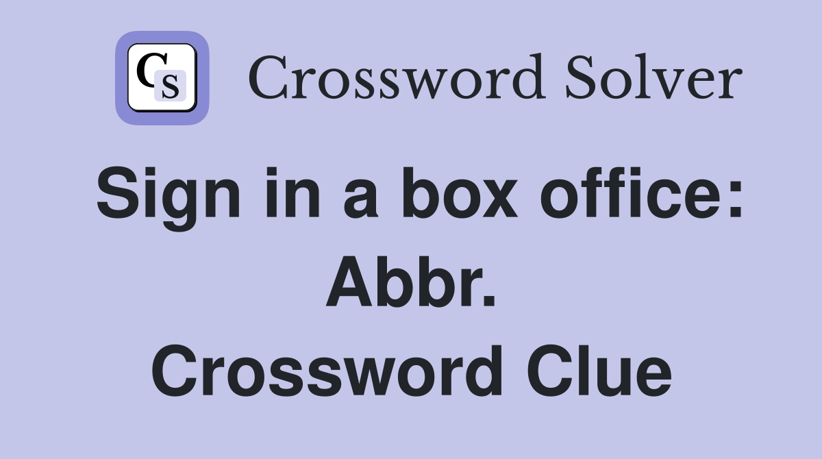 Sign in a box office: Abbr. Crossword Clue