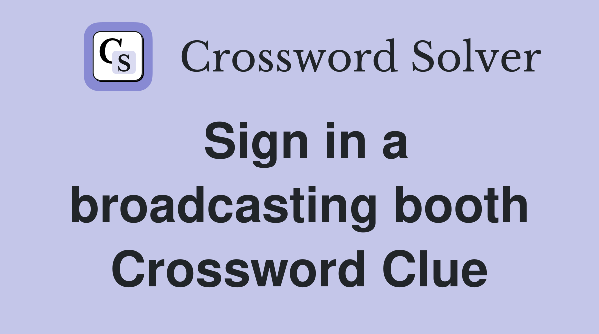 Sign in a broadcasting booth Crossword Clue