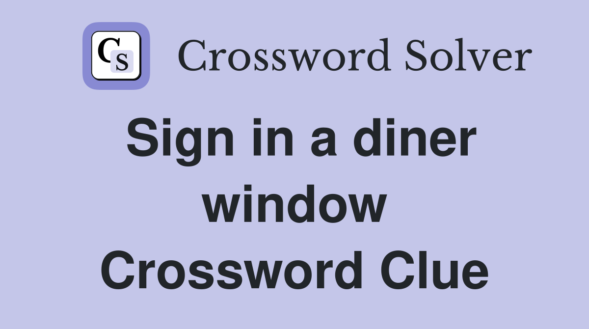 Sign in a diner window Crossword Clue