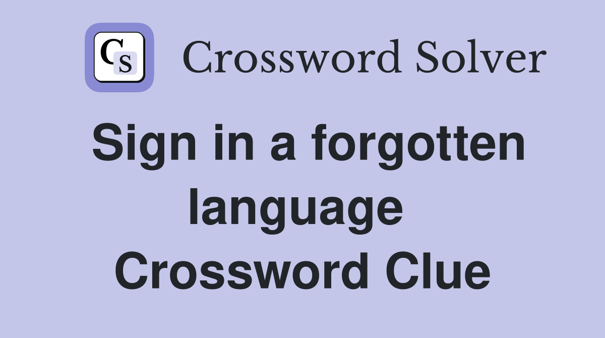 Sign in a forgotten language  Crossword Clue