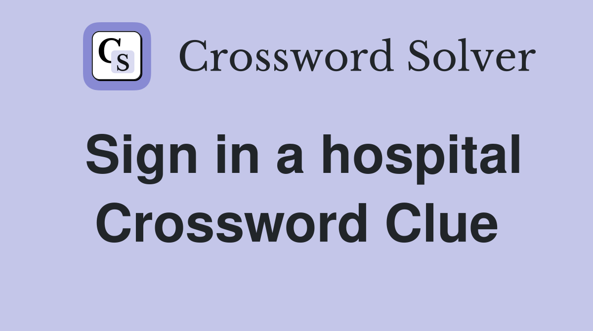 Sign in a hospital Crossword Clue