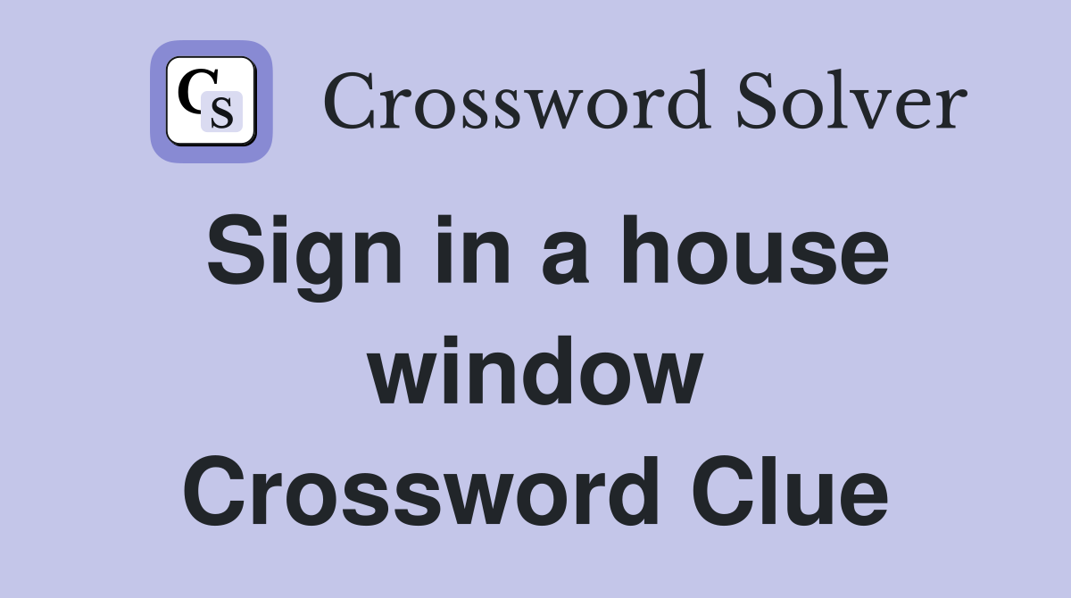 Sign in a house window Crossword Clue