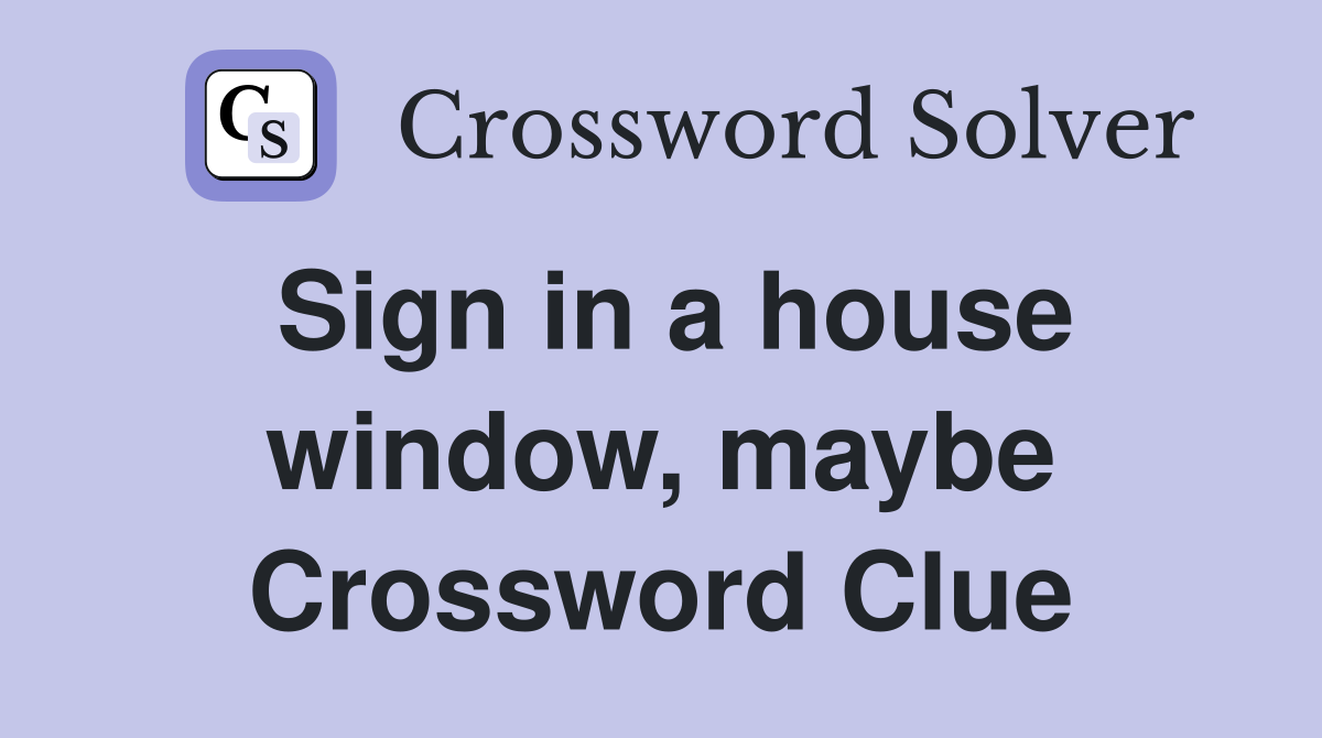 Sign in a house window, maybe Crossword Clue