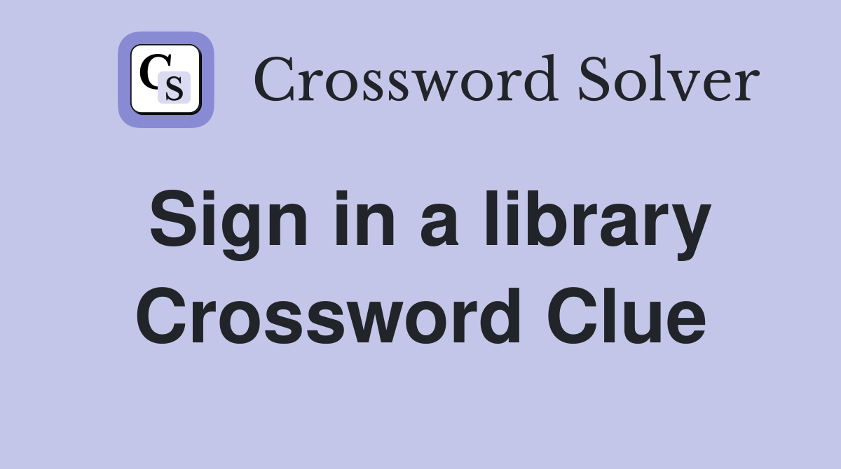 Sign in a library Crossword Clue