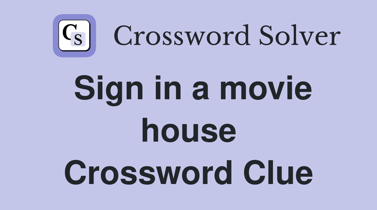 Sign in a movie house Crossword Clue