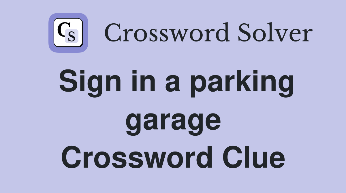 Sign in a parking garage Crossword Clue