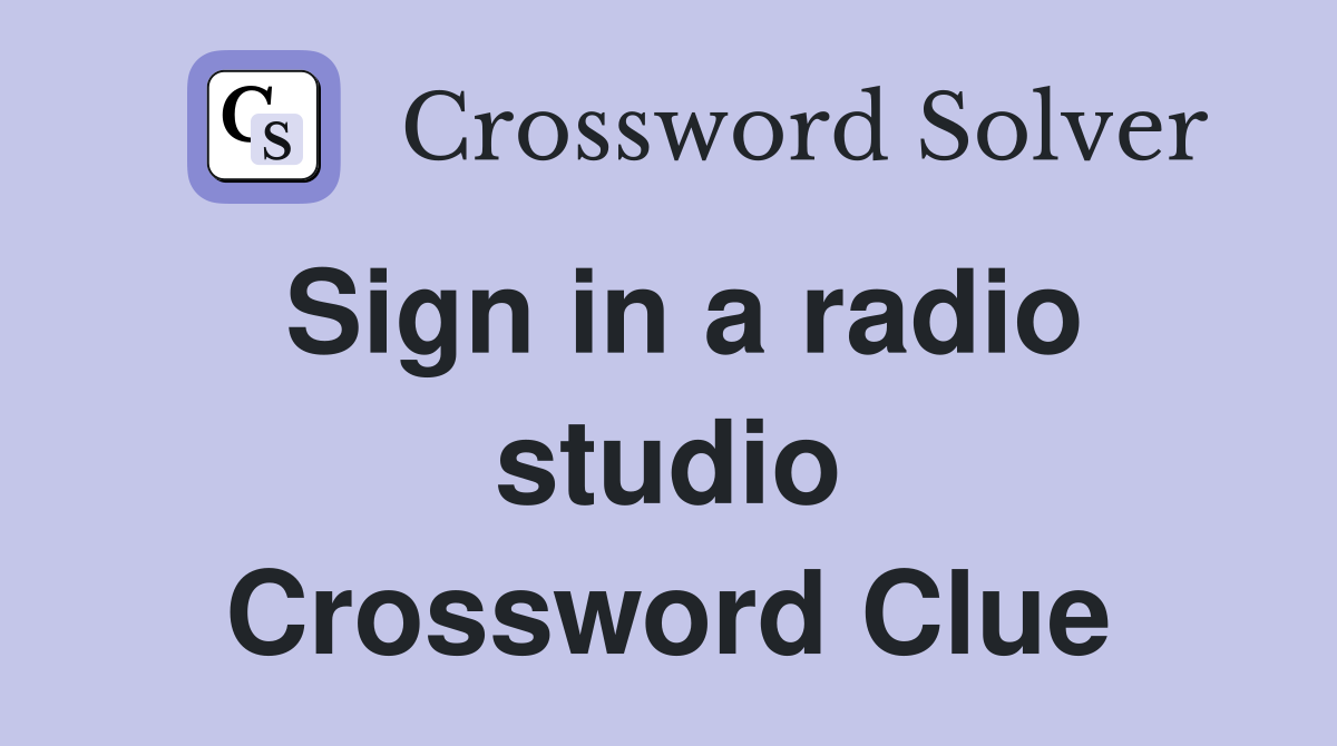 Sign in a radio studio Crossword Clue
