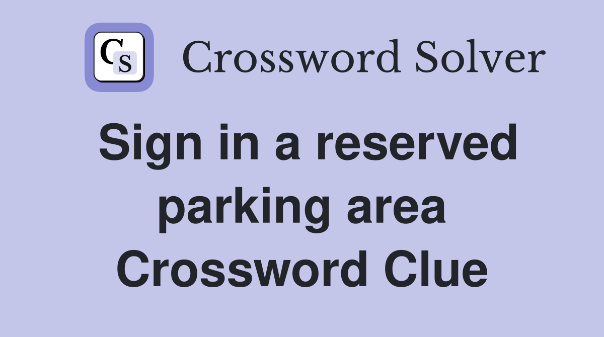 Sign in a reserved parking area Crossword Clue