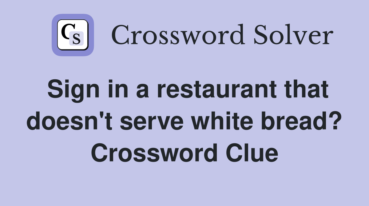 Sign in a restaurant that doesn't serve white bread? Crossword Clue