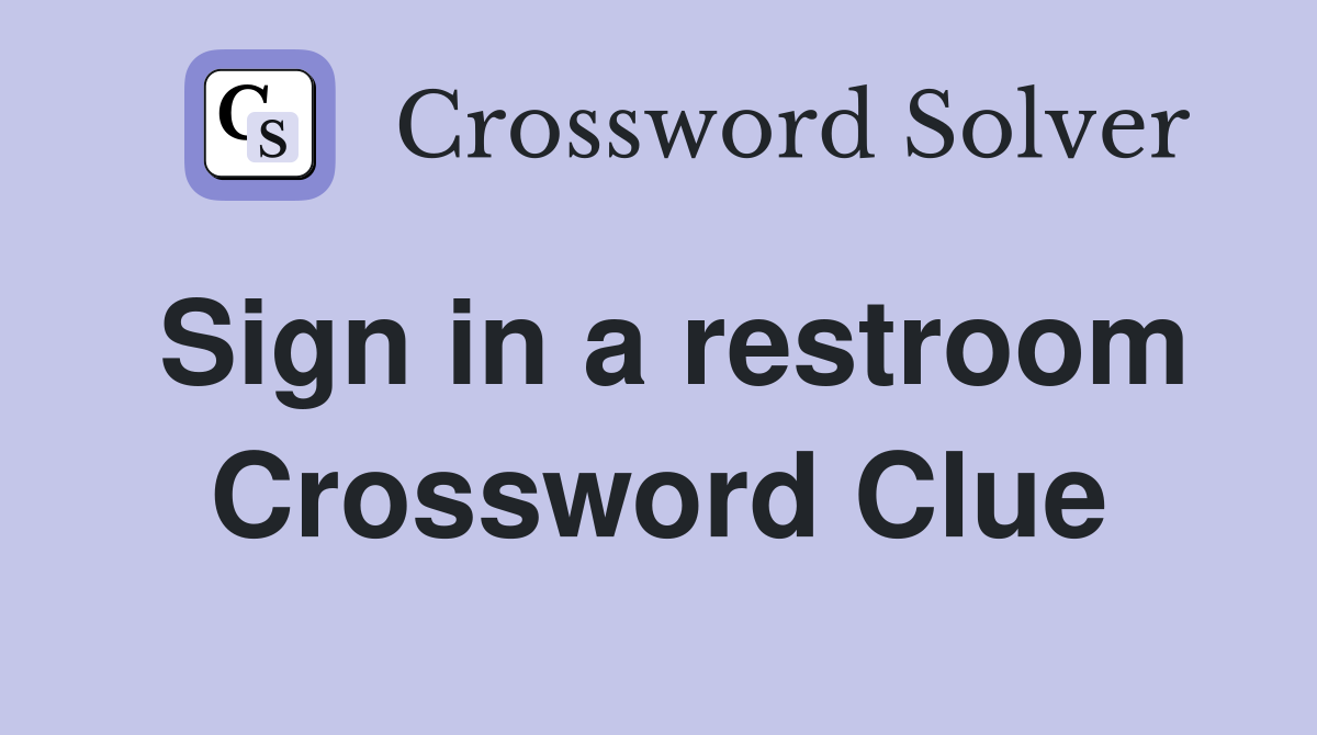 Sign in a restroom Crossword Clue