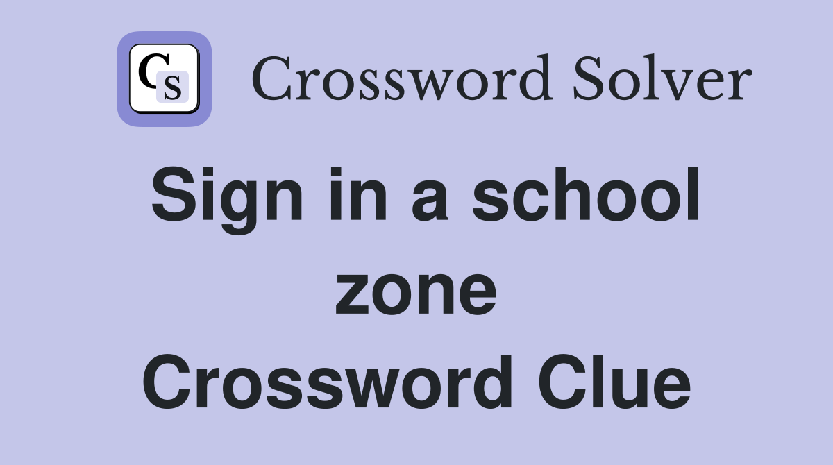 Sign in a school zone Crossword Clue