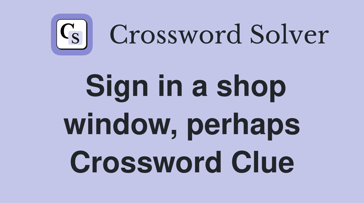 Sign in a shop window, perhaps Crossword Clue