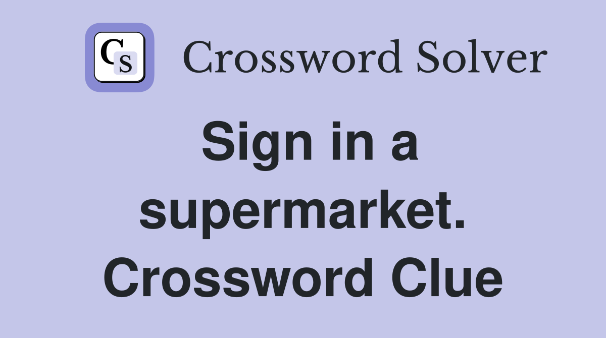 Sign in a supermarket. Crossword Clue