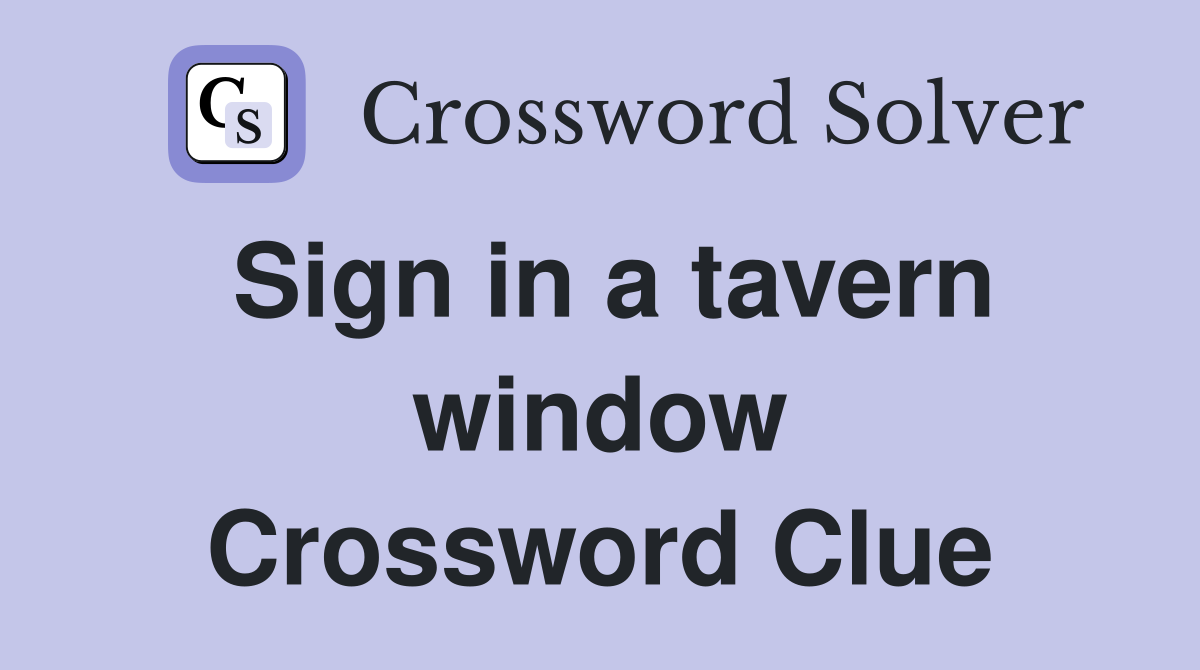 Sign in a tavern window Crossword Clue
