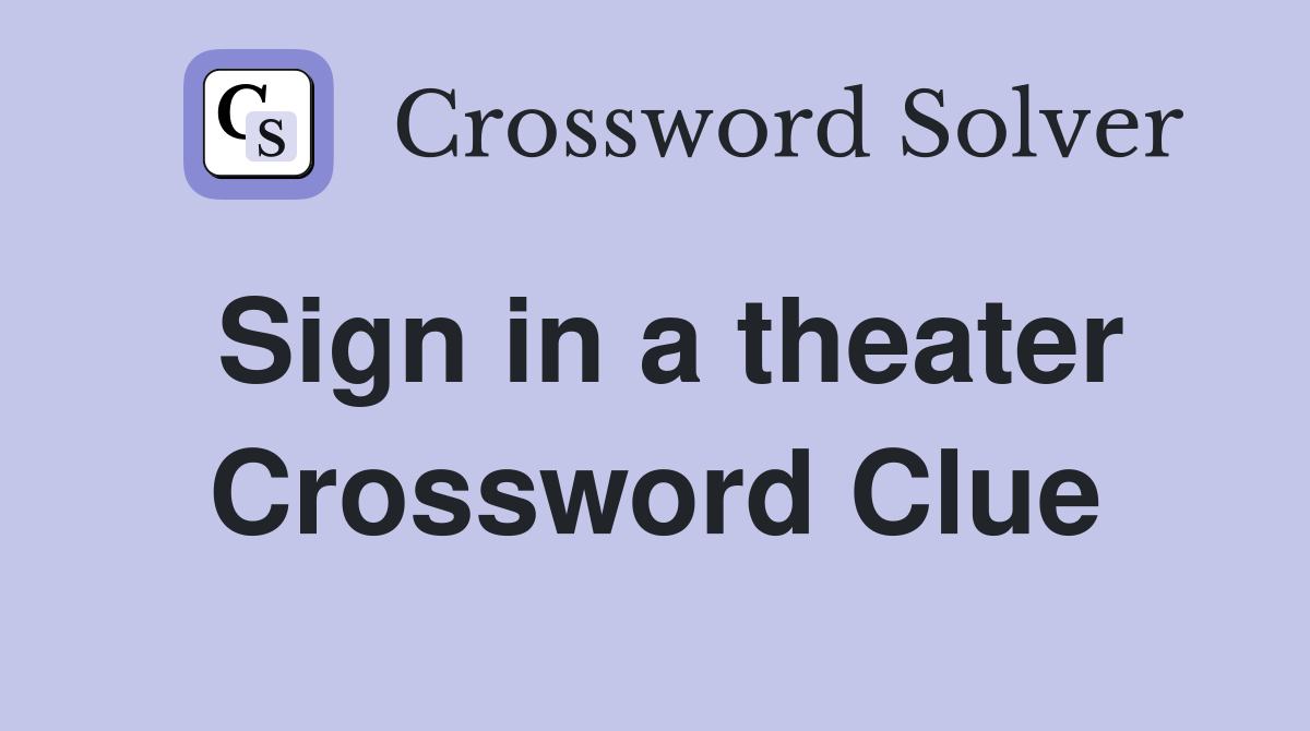 Sign in a theater Crossword Clue