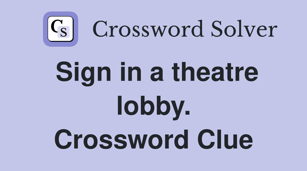 Sign in a theatre lobby. Crossword Clue