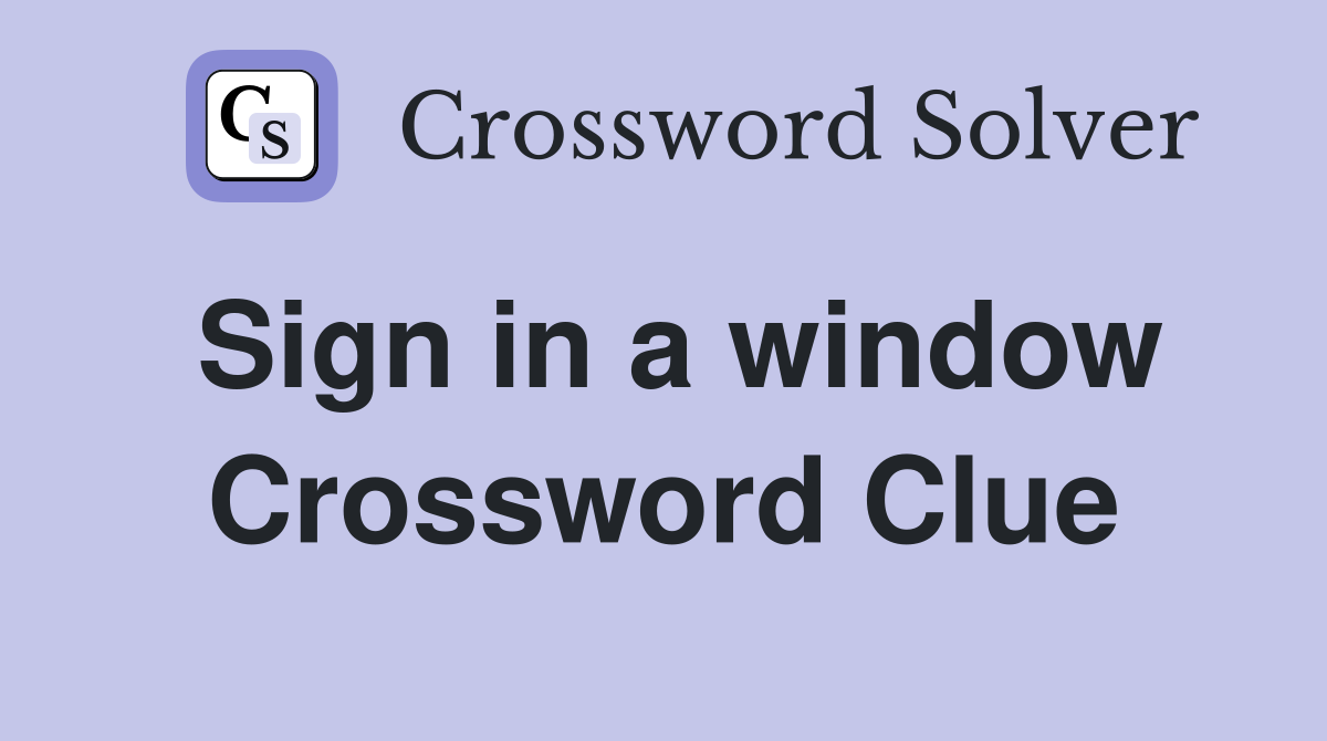 Sign in a window Crossword Clue