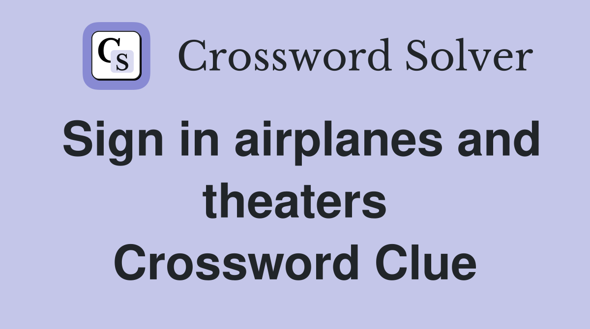 Sign in airplanes and theaters Crossword Clue