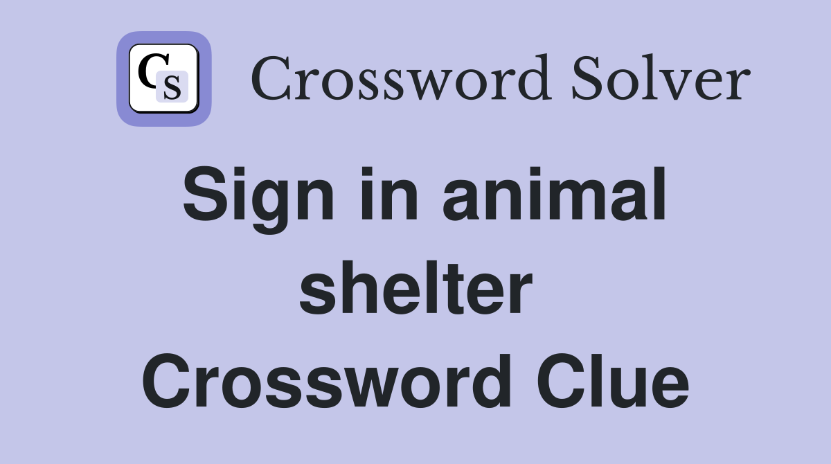 Sign in animal shelter Crossword Clue
