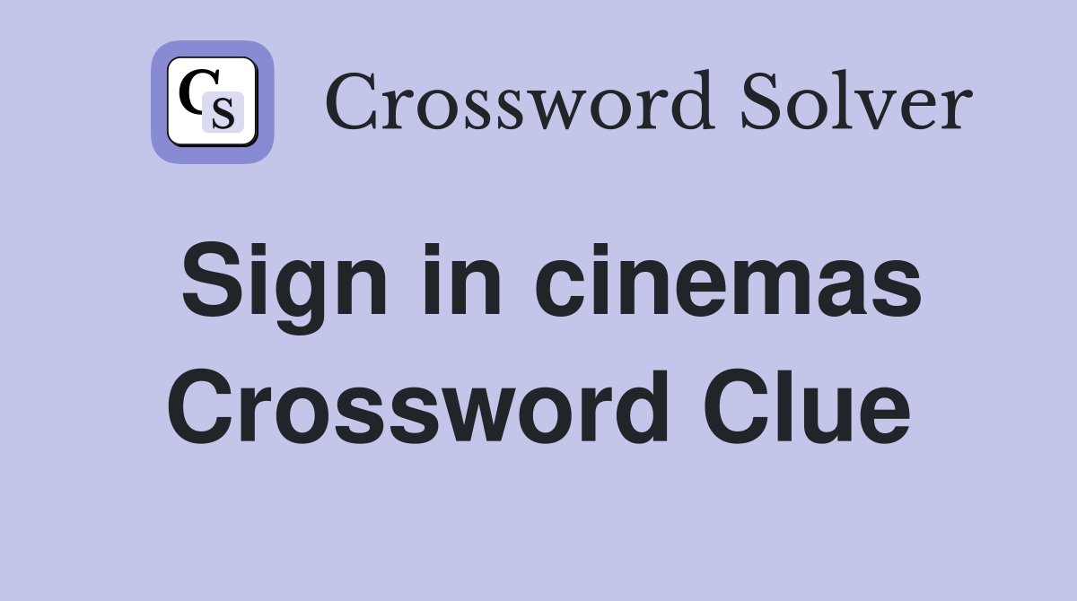 Sign in cinemas Crossword Clue