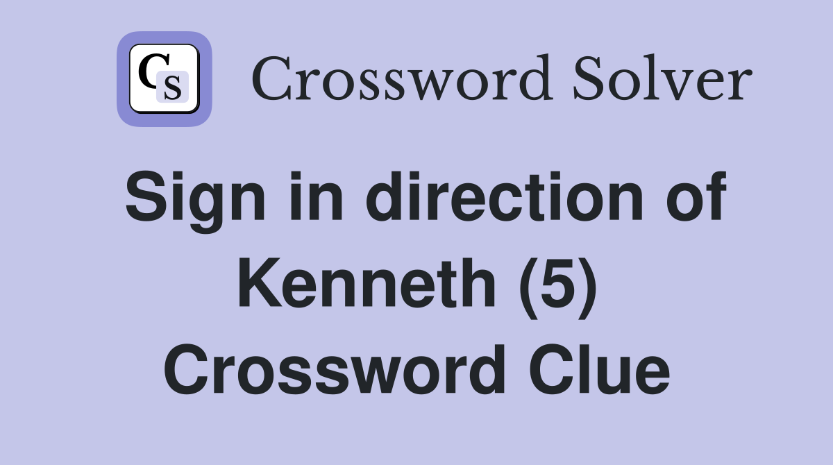 Sign in direction of Kenneth (5) Crossword Clue