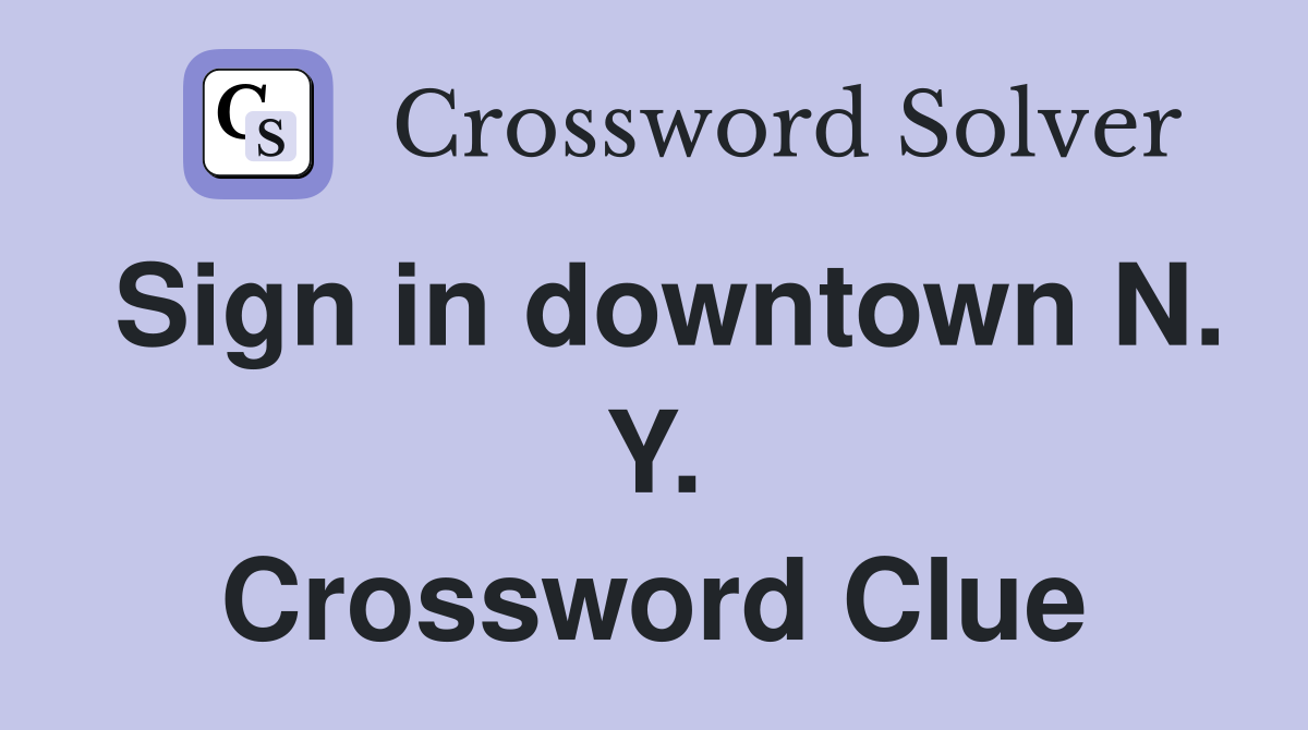 Sign in downtown N. Y. Crossword Clue