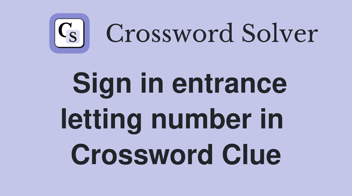Sign in entrance letting number in  Crossword Clue