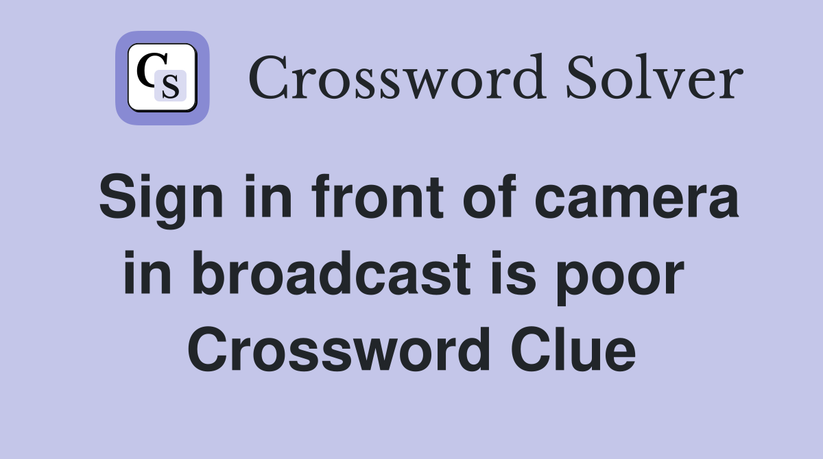 Sign in front of camera in broadcast is poor  Crossword Clue