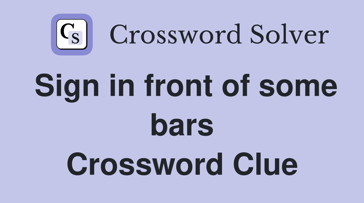 Sign in front of some bars Crossword Clue