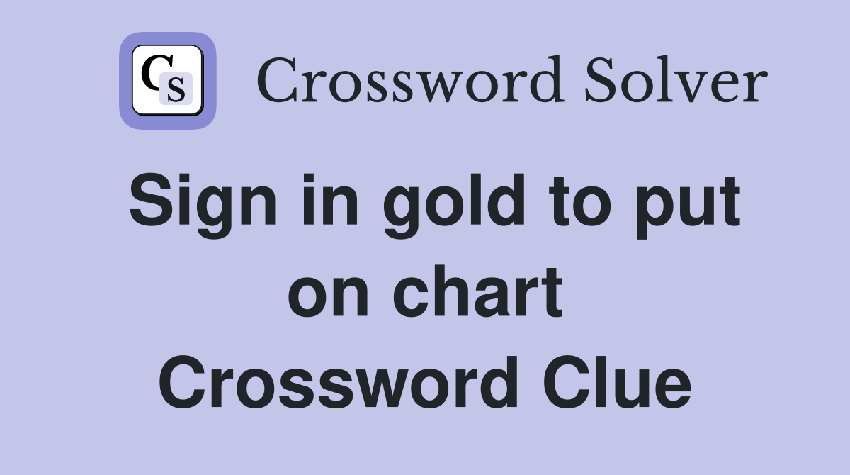 Sign in gold to put on chart Crossword Clue