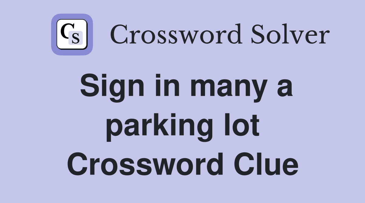 Sign in many a parking lot Crossword Clue
