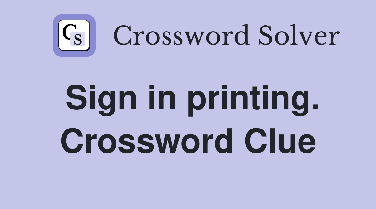 Sign in printing. Crossword Clue
