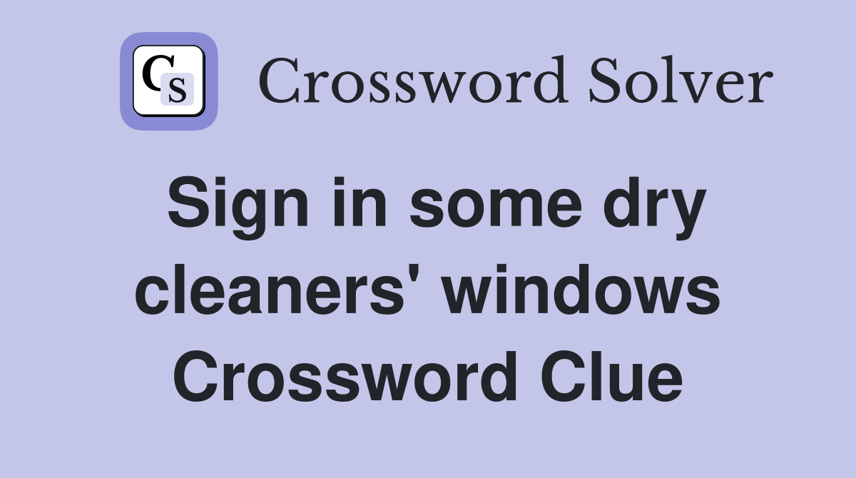 Sign in some dry cleaners' windows Crossword Clue