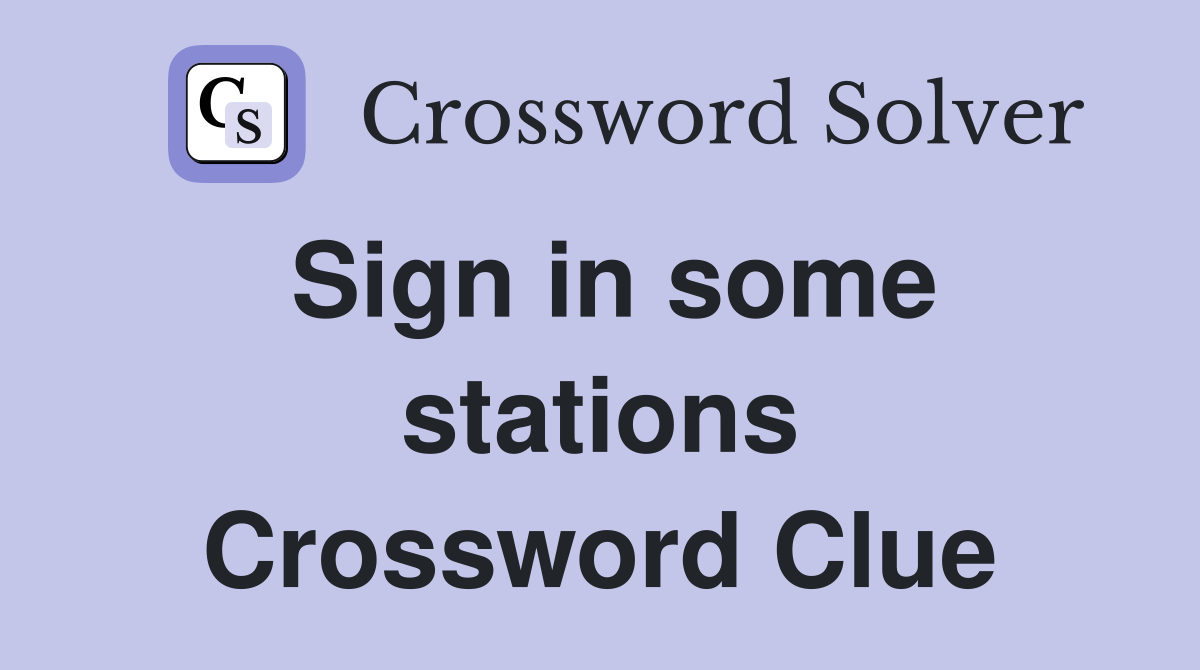Sign in some stations Crossword Clue