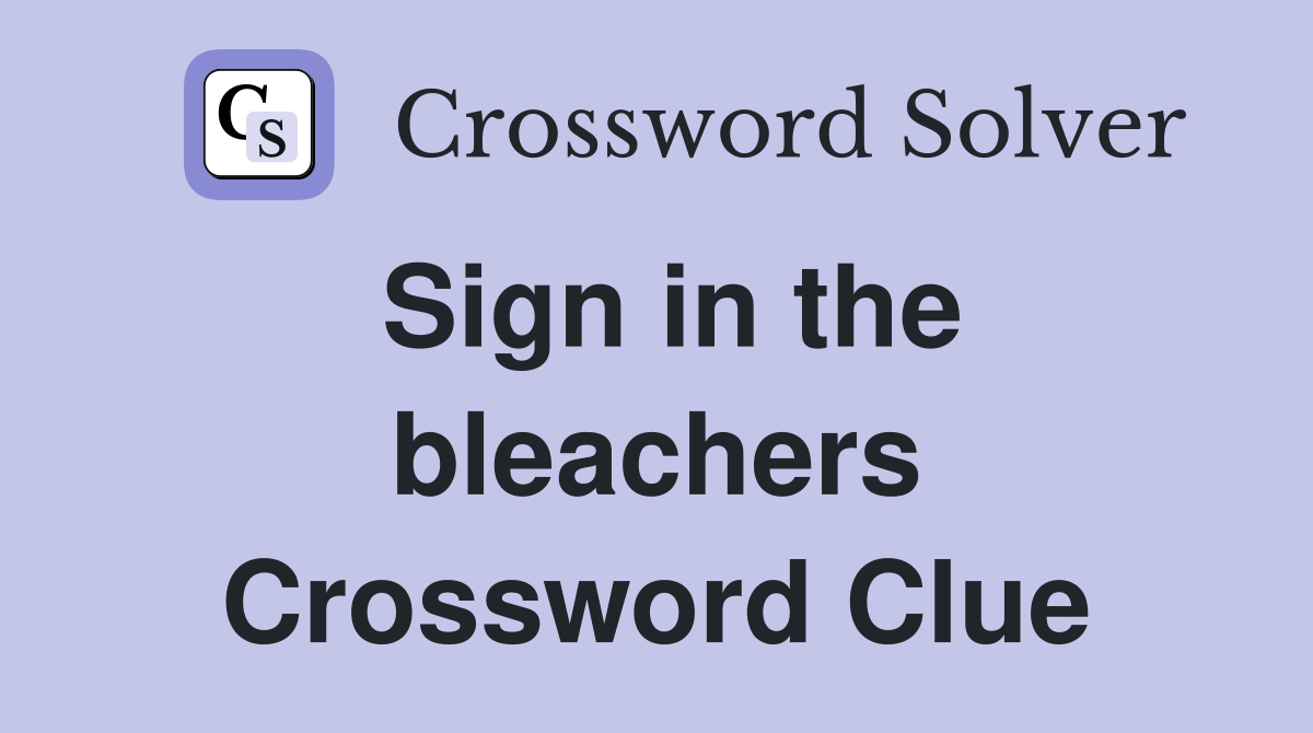 Sign in the bleachers Crossword Clue