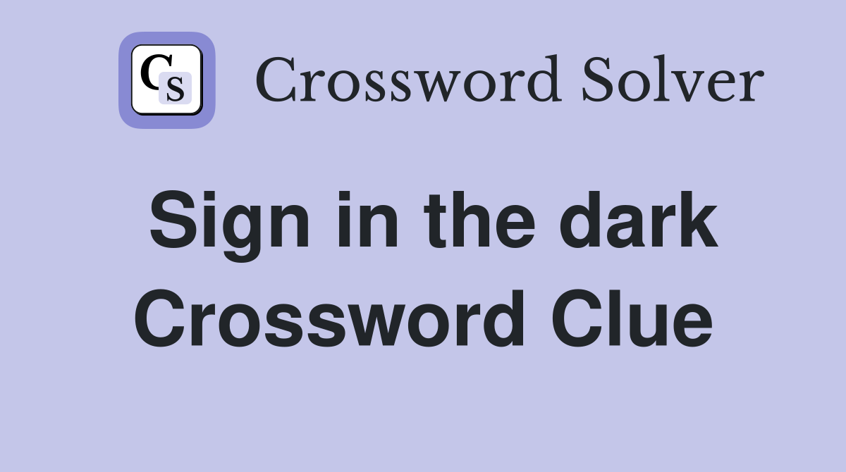 Sign in the dark Crossword Clue