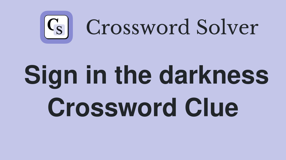 Sign in the darkness Crossword Clue