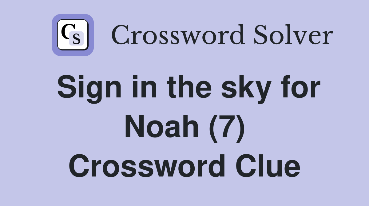Sign in the sky for Noah (7) Crossword Clue