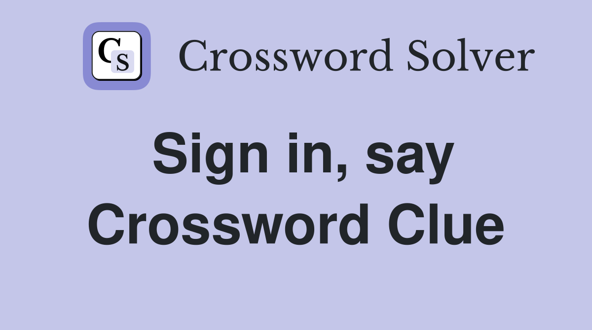 Sign in, say Crossword Clue