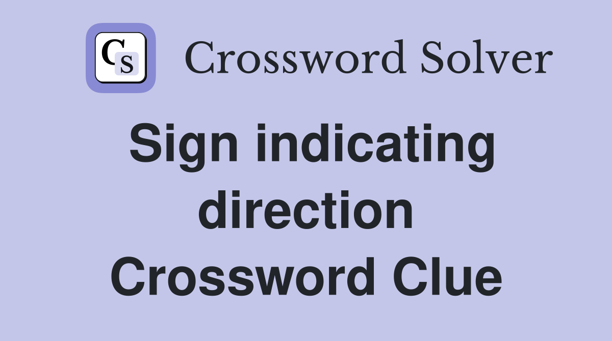 Sign indicating direction Crossword Clue