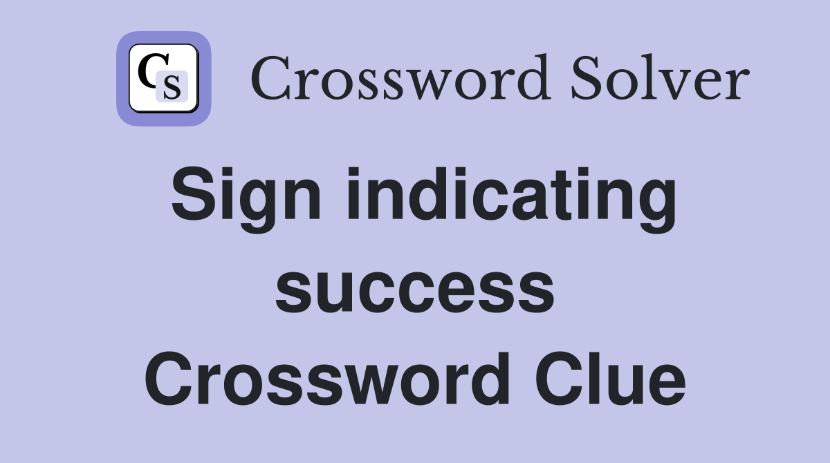 Sign indicating success Crossword Clue