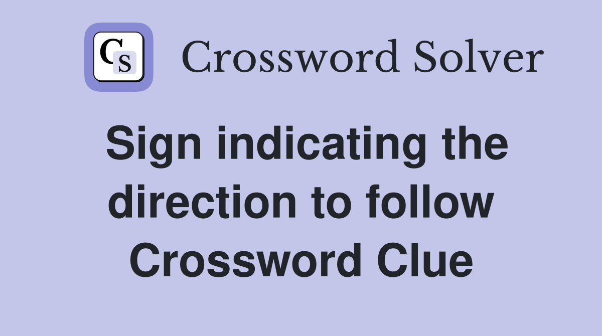 Sign indicating the direction to follow Crossword Clue