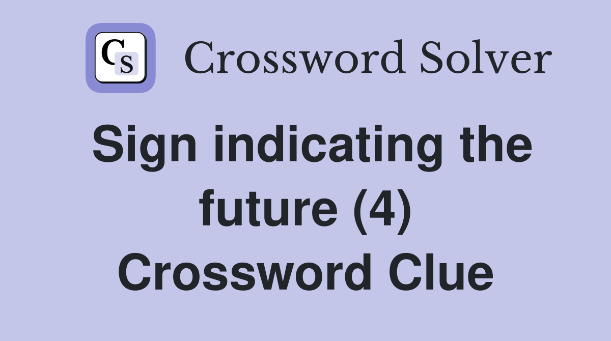 Sign indicating the future (4) Crossword Clue