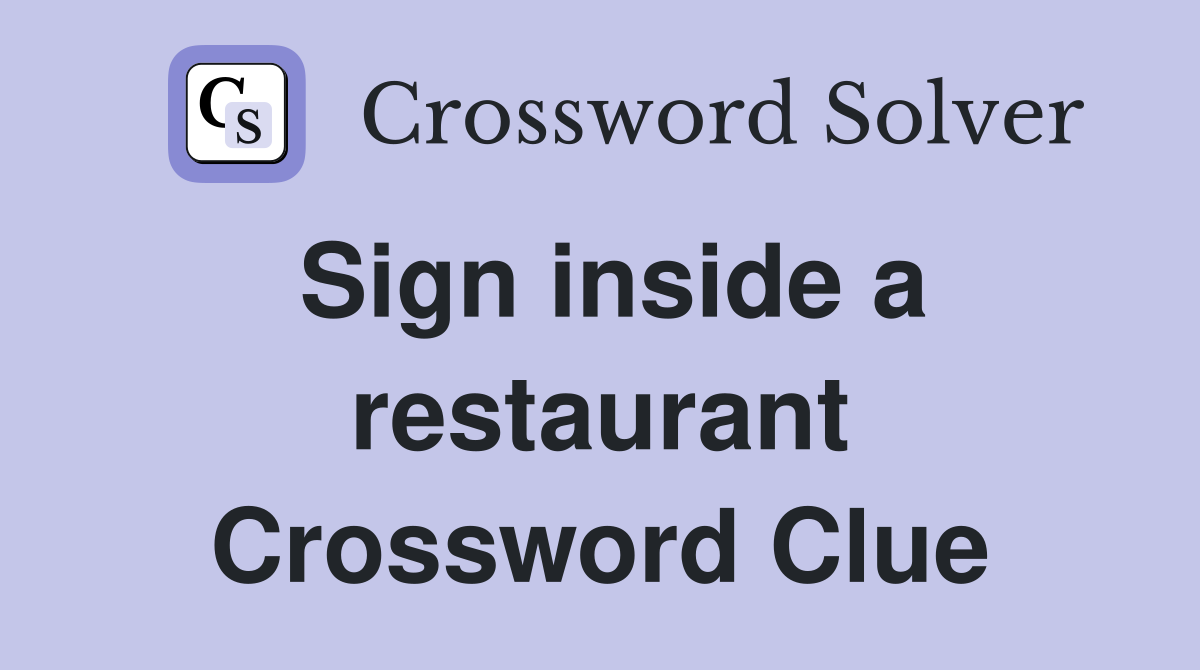 Sign inside a restaurant Crossword Clue
