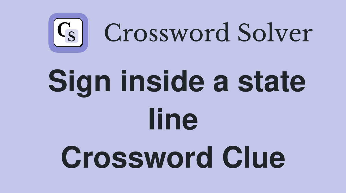 Sign inside a state line Crossword Clue